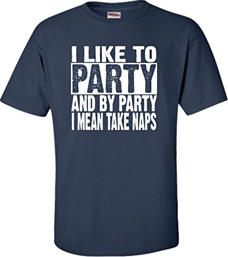 Large Navy Blue Adult I Like To Party And By Party I Mean Take Naps Funny T-Shirt