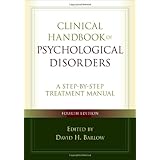 Clinical Handbook of Psychological Disorders, Fourth Edition: A Step-by-Step Treatment Manual (Barlow: Clinical Handbook of Psychological Disorders)