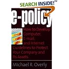 Click here to buy E-Policy: How to Develop Computer, E-mail, and Internet Guidelines to Protect Your Company... by  Michael R. Overly.