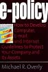 E-Policy: How to Develop Computer, E-mail, and Internet Guidelines to Protect Your Company and Its Assets