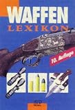 Waffenlexikon - Walter Lampel, Richard Mahrholdt, J&uuml;rgen Ahlborn, Kurt. Teichmann