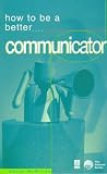 How to Be a Better...Communicator (How 2)