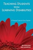 Teaching Students With Learning Disabilities: A Practical Guide for Every Teacher