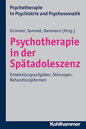 Psychotherapie in der Spätadoleszenz: Entwicklungsaufgaben, Störungen, Behandlungsformen (Psychotherapie in Psychiatrie und Psychosomatik) (German Edition)