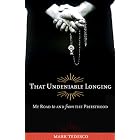 That Undeniable Longing: My Journey to and from the Priesthood by Mark Tedesco