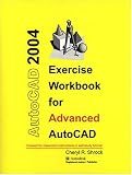 Exercise Workbook for Advanced AutoCAD 2004 (AutoCAD Exercise Workbooks)