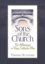 Sons of the Church: The Witnessing of Gay Catholic Men