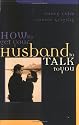 How to Get Your Husband to Talk to You