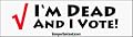 I'm dead and I vote - funny bumper stickers (Medium 10x2.8 in.)