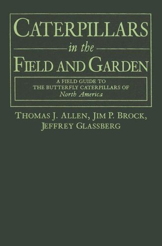 Caterpillars in the Field and Garden: A Field Guide to the Butterfly Caterpillars of North America (The Butterflies Through Binoculars Series)