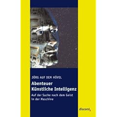 Abenteuer K�nstliche Intelligenz: Auf der Suche nach dem Geist in der Maschine