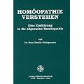 Hom�opathie verstehen: Eine Einf�hrung in die allgemeine Hom�opathie
