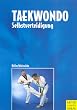Taekwondo Selbstverteidigung. Grundlagen, Trainingspraxis, G�rtelpr�fung