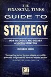 The Financial Times Guide to Strategy: How to Create And Deliver a Winning Strategy (Financial Times)