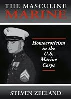Masculine Marine: Homoeroticism in the U.S. Marine Corps (Haworth Gay & Lesbian Studies) (Haworth Gay & Lesbian Studies)