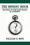 The Honest Hour: The Ethics of Time-Based Billing by Attorneys