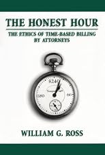 The Honest Hour: The Ethics of Time-Based Billing by Attorneys