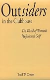 Outsiders in the Clubhouse: The World of Women's Professional Golf (Suny Series on Sport, Culture, and Social Relations)
