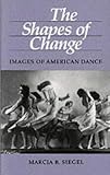 The Shapes of Change: Images of American Dance