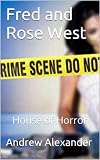 Fred and Rose West - The House of Horrors. (True Crimes)