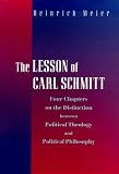 The Lesson of Carl Schmitt: Four Chapters on the Distinction Between Political Theology and Political Philosophy
