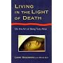 Living in the Light of Death: On the Art of Being Truly Alive