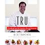 Tru: A Cookbook from the Legendary Chicago Restaurant