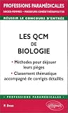 Les QCM de biologie : M�thodes pour d�jouer leurs pi�ges, classement th�matique accompgn� de corrig�s d�taill�s