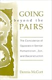 Going Beyond the Pairs: The Coincidence of Opposites in German Romanticism, Zen, and Deconstruction Image of Going Beyond the Pairs: The Coincidence of Opposites in German Romanticism, Zen, and Deconstruction