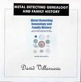 Metal detecting, genealogy and family history : how to find heirlooms and ancestors through the metalwork they left behind