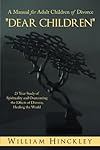 Dear Children, A Manual for Adult Children of Divorce: 25 Year Study of Spirituality and Overcoming the Effects of Divorce; Healing the World