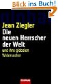 Die neuen Herrscher der Welt: und ihre globalen Widersacher