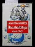 Produkt-Bild: Umweltfreundliche Haushaltstips von A-Z. 1. Auflage.