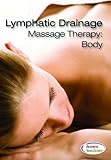 Lymphatic Drainage Massage Therapy: Body - Learn Professional Massage Techniques With This DVD Course - This Massage Training DVD was Featured in Massage Magazine and SalonSpa - The Best Lymphatic Drainage Video (2 Hrs. 21 Mins.)