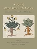 Islamic crosspollinations : interactions in the medieval Middle East