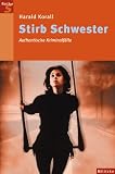 Stirb Schwester. Authentische Kriminalfälle