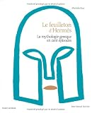 Le Feuilleton d'Hermès : La mythologie grecque en cent épisodes