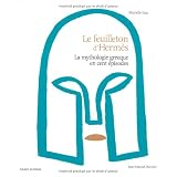 Le Feuilleton d'Herm�s : La mythologie grecque en cent �pisodespar Murielle Szac