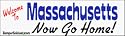 Welcome To Massachusetts now go home - bumper stickers (Large 14x4 inches)