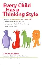 Every Child Has a Thinking Style: A Guide to Recognizing and Fostering Each Child's Natural Gifts and Preferences-- to Help Them Learn, Thrive, and Achieve