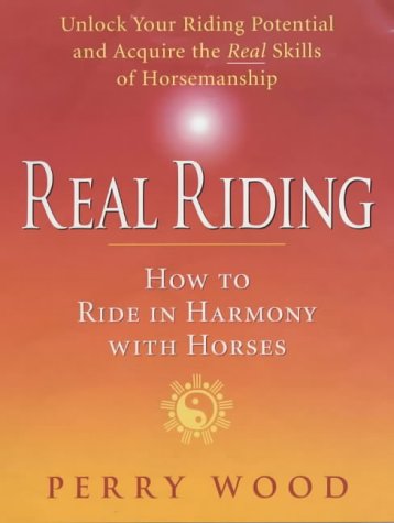 Real Riding: How to Ride in Harmony with Horses