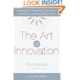 The Art of Innovation: Lessons in Creativity from IDEO, America's Leading Design Firm by Tom Kelley, Jonathan Littman, Tom Peters, and Tom Peters
