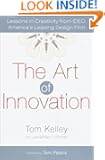 The Art of Innovation: Lessons in Creativity from IDEO, America's Leading Design Firm