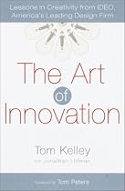 The Art of Innovation: Lessons in Creativity from IDEO, America's Leading Design Firm