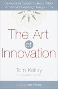 The Art of Innovation: Lessons in Creativity from IDEO, America's Leading Design Firm
