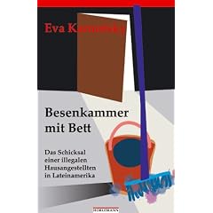 Besenkammer mit Bett. Das Schicksal einer illegalen Hausangestellten in Lateinamerika