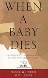 Picture Of When a Baby Dies: The Experience of Late Miscarriage, Stillbirth and Neonatal Death (Nanacy Kohner)