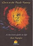 Clown in the puzzle factory : a survivor's guide to life