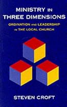 Ministry in Three Dimensions: A Theological Foundation for Local Church Leadership