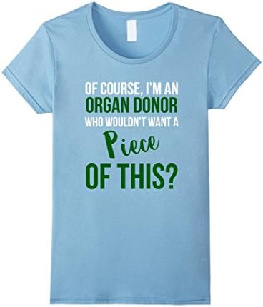 Women's Of Course Im An Organ Donor Want A Piece Of This Funny Shirt XL Baby Blue